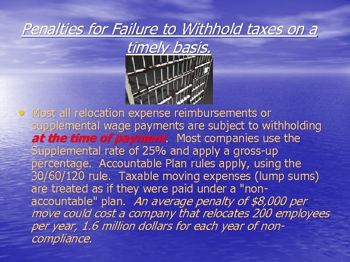 Penalties for Failure to Withhold taxes on a timely basis. • Most all relocation