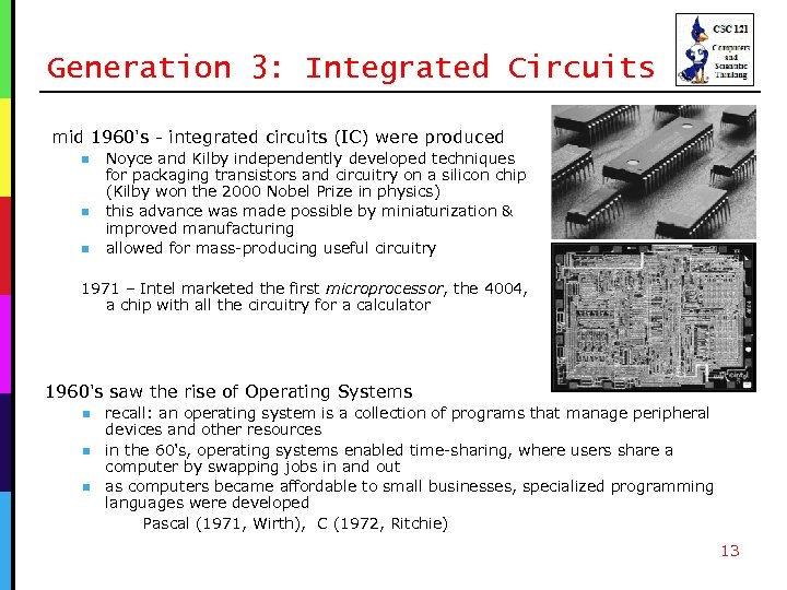 Generation 3: Integrated Circuits mid 1960's - integrated circuits (IC) were produced n n