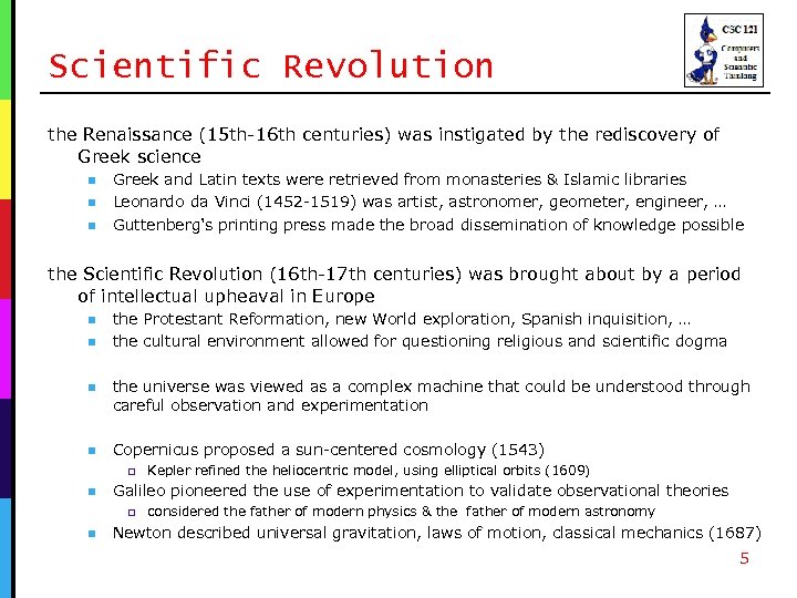 Scientific Revolution the Renaissance (15 th-16 th centuries) was instigated by the rediscovery of