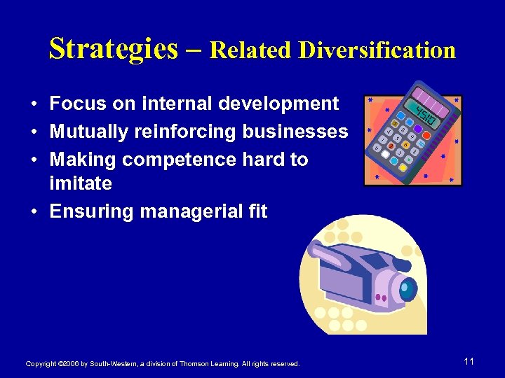 Strategies – Related Diversification • Focus on internal development • Mutually reinforcing businesses •