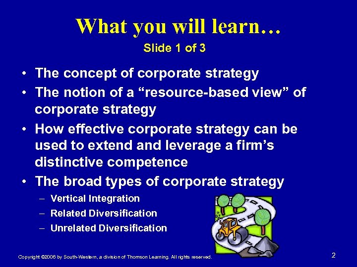 What you will learn… Slide 1 of 3 • The concept of corporate strategy
