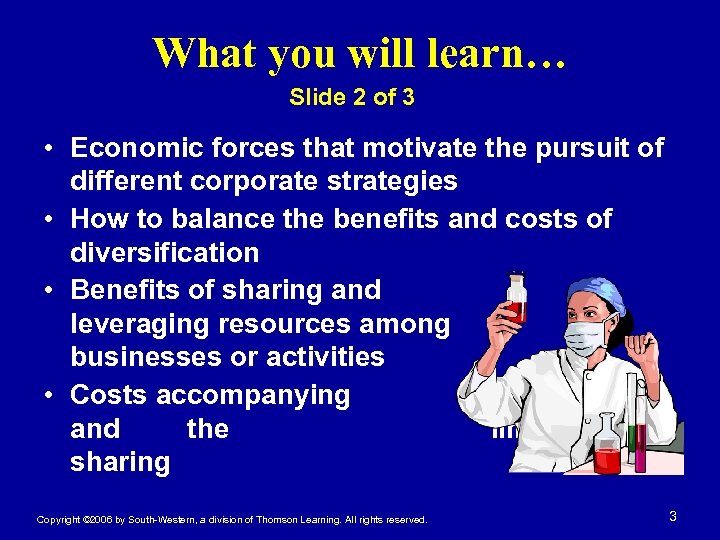 What you will learn… Slide 2 of 3 • Economic forces that motivate the