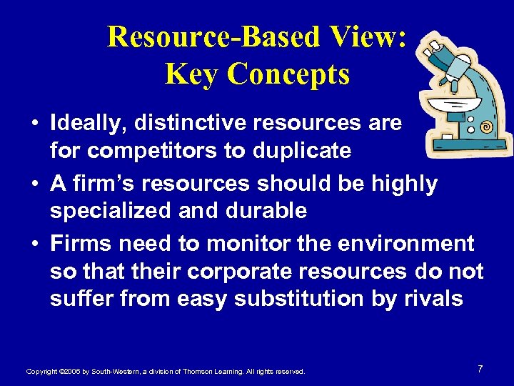 Resource-Based View: Key Concepts • Ideally, distinctive resources are hard for competitors to duplicate