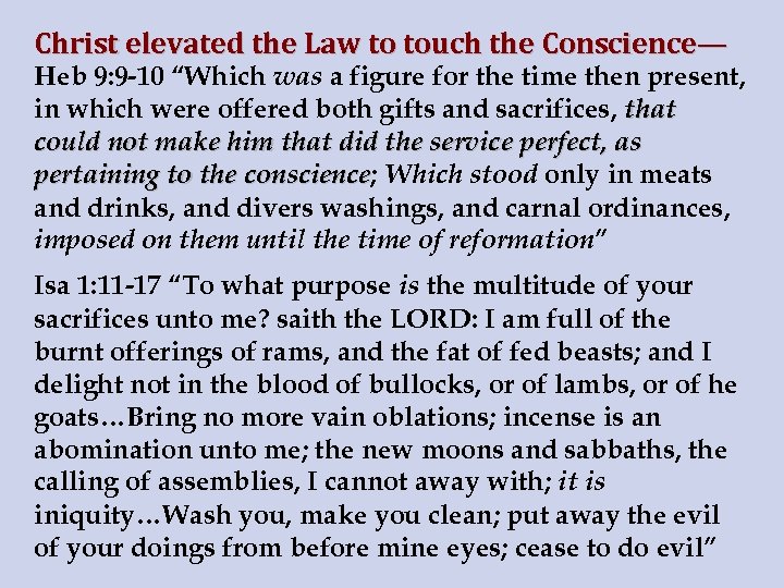 Christ elevated the Law to touch the Conscience— Heb 9: 9 -10 “Which was