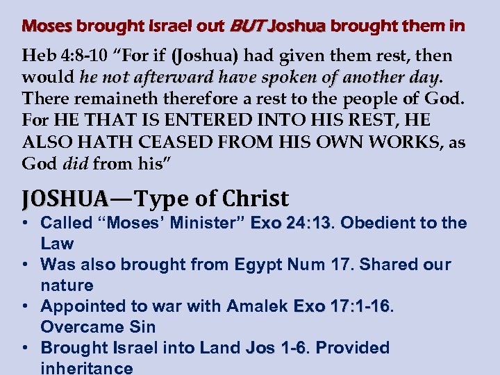 Moses brought Israel out BUT Joshua brought them in Heb 4: 8 -10 “For
