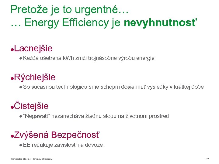 Pretože je to urgentné… … Energy Efficiency je nevyhnutnosť ●Lacnejšie ● Každá ušetrená k.