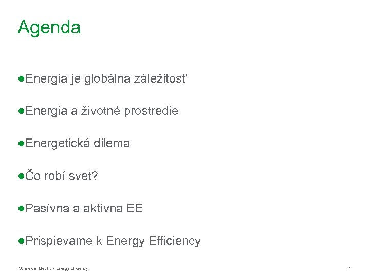 Agenda ●Energia je globálna záležitosť ●Energia a životné prostredie ●Energetická dilema ●Čo robí svet?