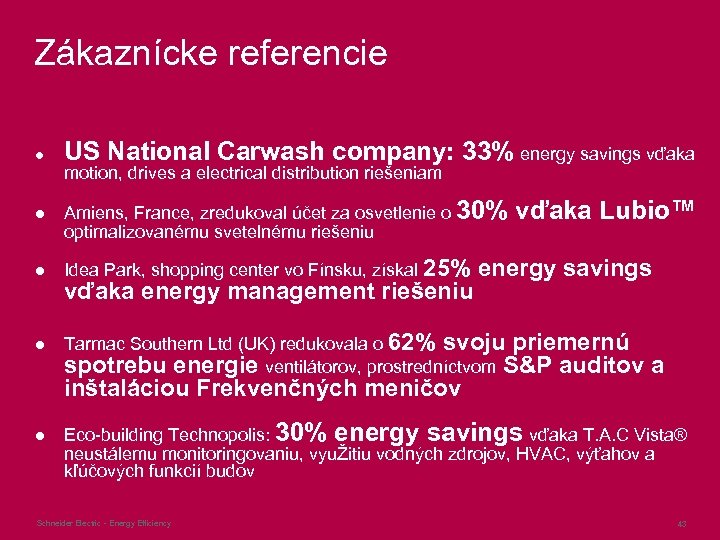 Zákaznícke referencie ● US National Carwash company: 33% energy savings vďaka ● Amiens, France,