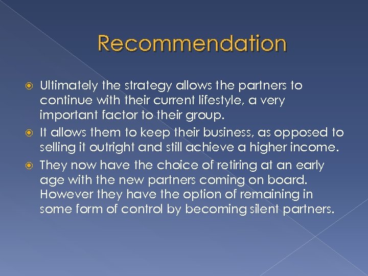Recommendation Ultimately the strategy allows the partners to continue with their current lifestyle, a