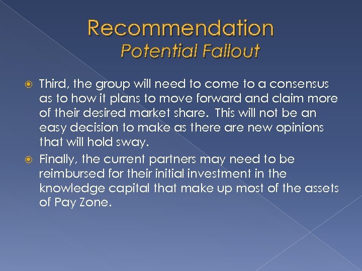 Recommendation Potential Fallout Third, the group will need to come to a consensus as