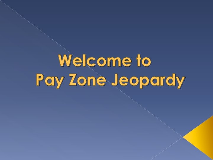 Welcome to Pay Zone Jeopardy 