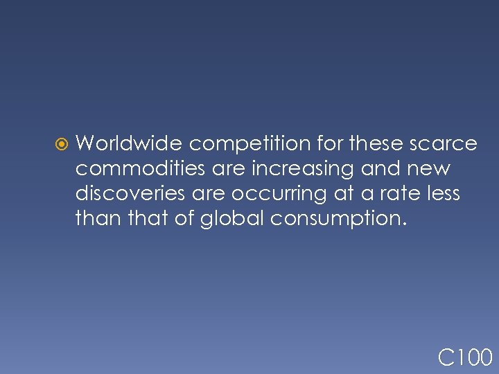  Worldwide competition for these scarce commodities are increasing and new discoveries are occurring