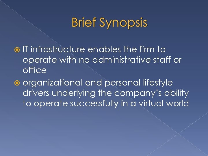 Brief Synopsis IT infrastructure enables the firm to operate with no administrative staff or