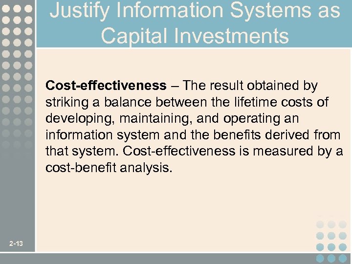 Justify Information Systems as Capital Investments Cost-effectiveness – The result obtained by striking a