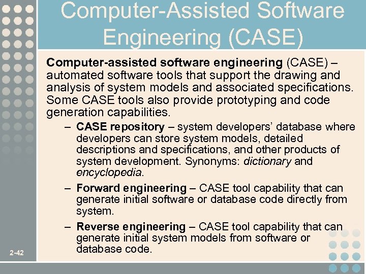 Computer-Assisted Software Engineering (CASE) Computer-assisted software engineering (CASE) – automated software tools that support