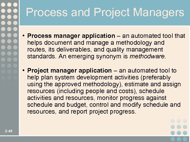 Process and Project Managers • Process manager application – an automated tool that helps