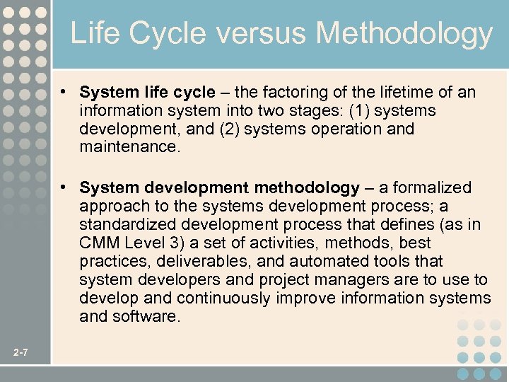 Life Cycle versus Methodology • System life cycle – the factoring of the lifetime