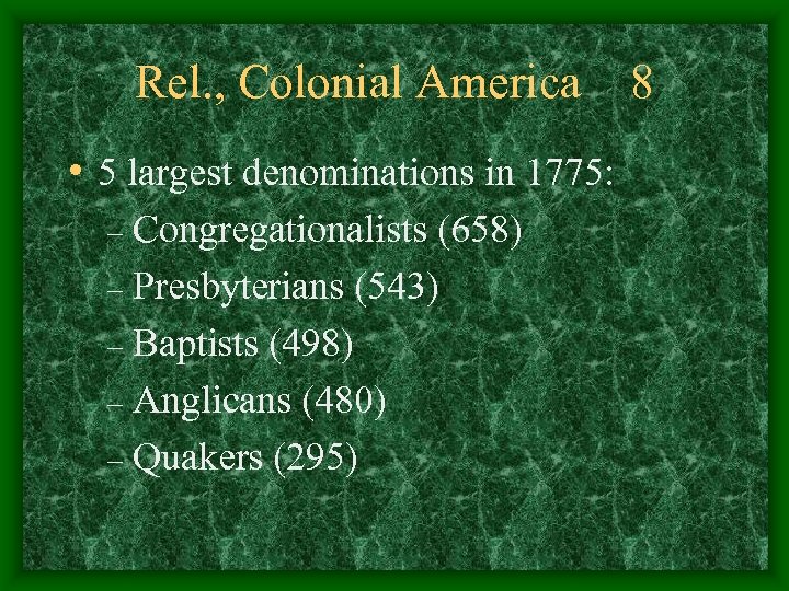 Rel. , Colonial America • 5 largest denominations in 1775: Congregationalists (658) – Presbyterians