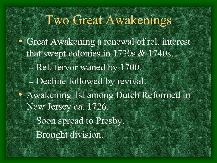 Two Great Awakenings • Great Awakening a renewal of rel. interest that swept colonies