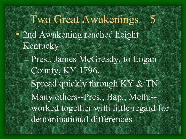 Two Great Awakenings 5 • 2 nd Awakening reached height Kentucky. – Pres. ,