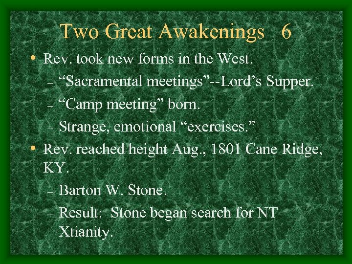 Two Great Awakenings 6 • Rev. took new forms in the West. “Sacramental meetings”--Lord’s