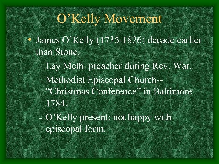 O’Kelly Movement • James O’Kelly (1735 -1826) decade earlier than Stone. – Lay Meth.