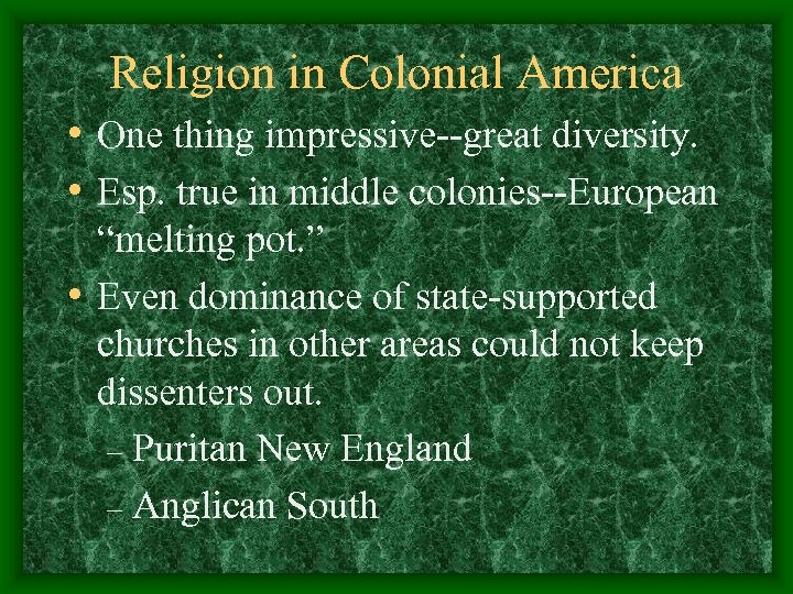 Religion in Colonial America • One thing impressive--great diversity. • Esp. true in middle