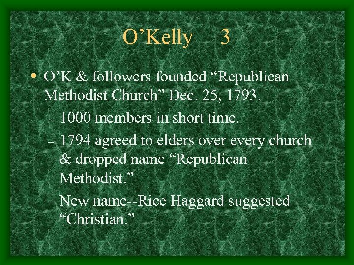 O’Kelly 3 • O’K & followers founded “Republican Methodist Church” Dec. 25, 1793. –