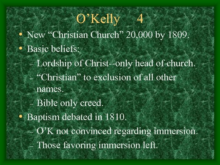 O’Kelly 4 • New “Christian Church” 20, 000 by 1809. • Basic beliefs: Lordship