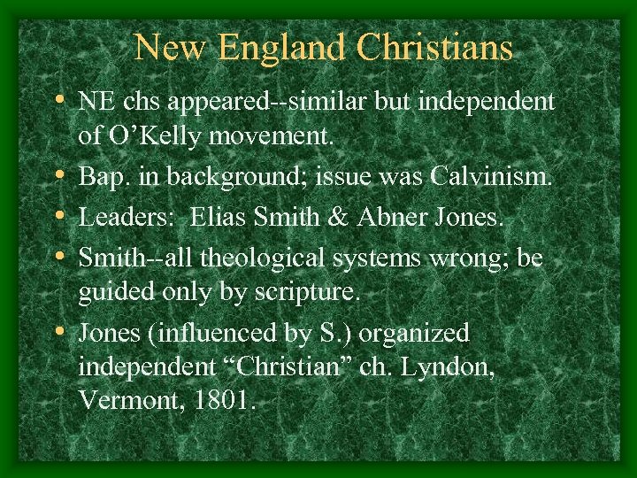 New England Christians • NE chs appeared--similar but independent • • of O’Kelly movement.