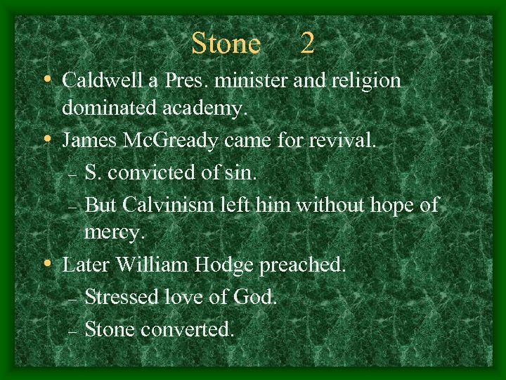 Stone 2 • Caldwell a Pres. minister and religion dominated academy. • James Mc.