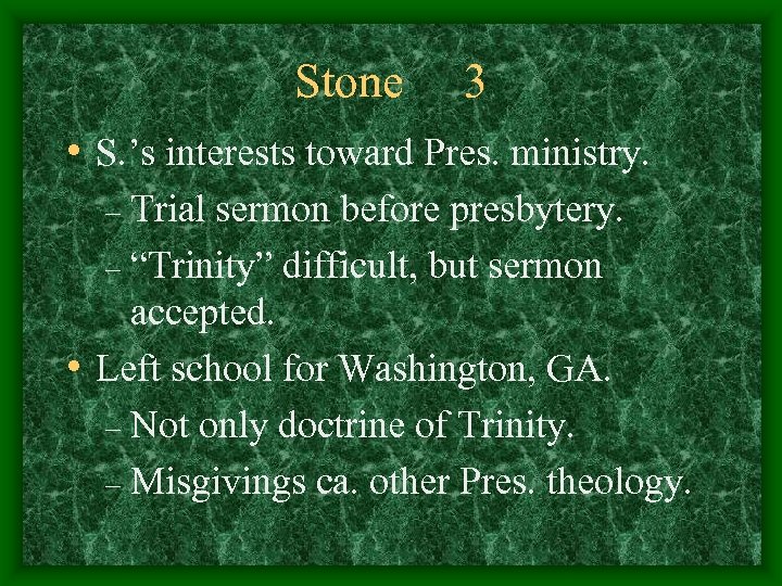 Stone 3 • S. ’s interests toward Pres. ministry. Trial sermon before presbytery. –