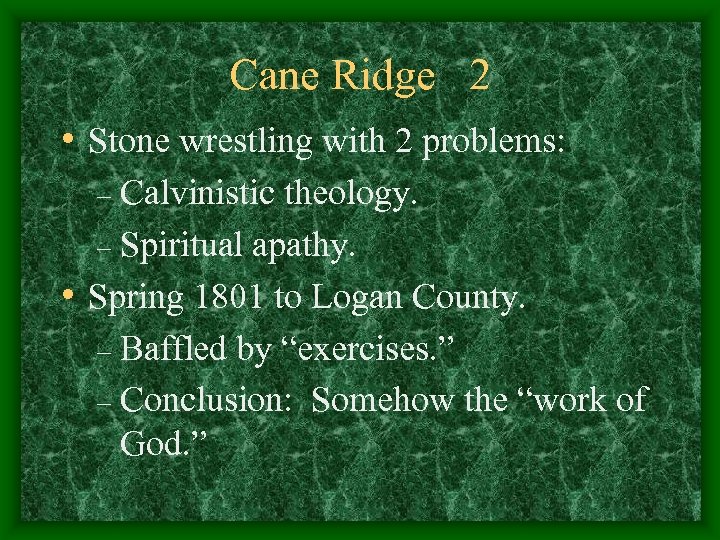 Cane Ridge 2 • Stone wrestling with 2 problems: Calvinistic theology. – Spiritual apathy.