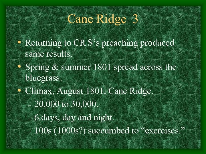 Cane Ridge 3 • Returning to CR S’s preaching produced same results. • Spring