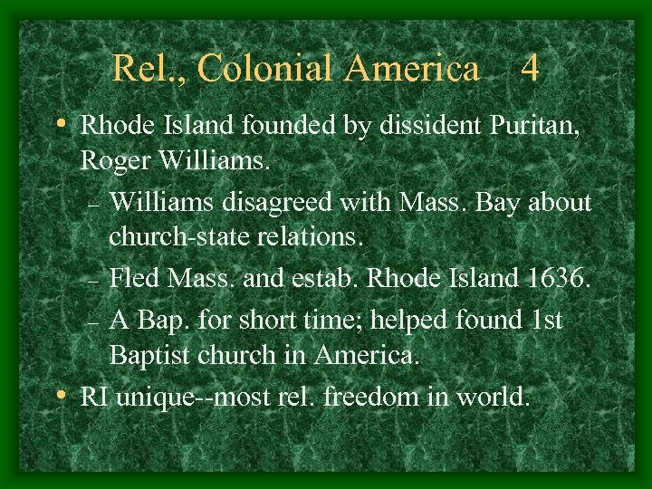 Rel. , Colonial America 4 • Rhode Island founded by dissident Puritan, Roger Williams.