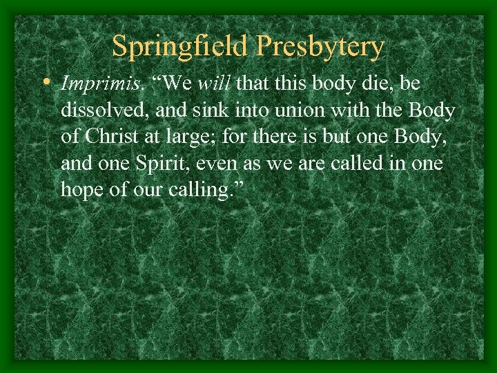 Springfield Presbytery • Imprimis. “We will that this body die, be dissolved, and sink