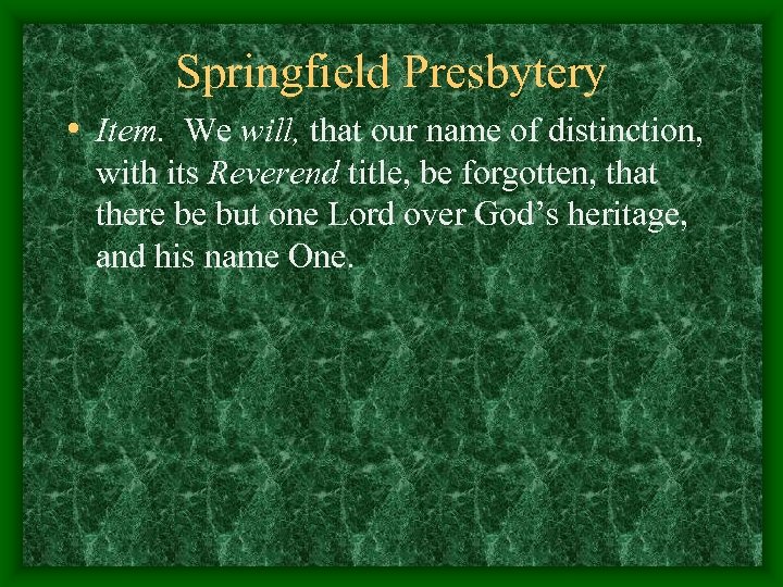 Springfield Presbytery • Item. We will, that our name of distinction, with its Reverend