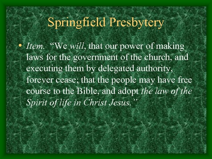 Springfield Presbytery • Item. “We will, that our power of making laws for the