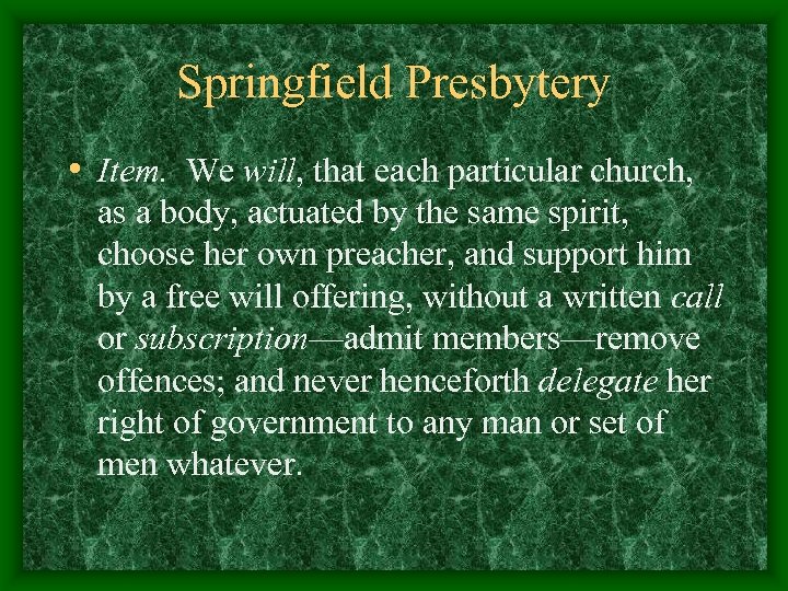 Springfield Presbytery • Item. We will, that each particular church, as a body, actuated