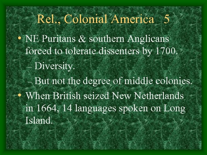 Rel. , Colonial America 5 • NE Puritans & southern Anglicans forced to tolerate