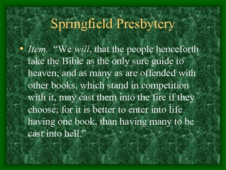 Springfield Presbytery • Item. “We will, that the people henceforth take the Bible as