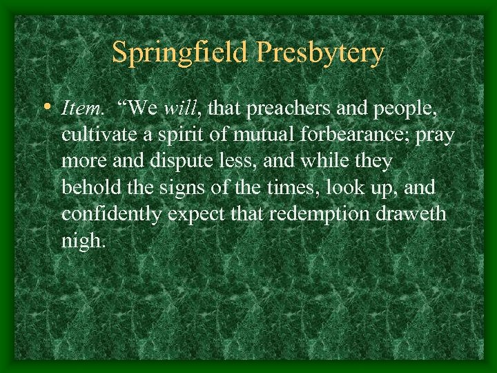 Springfield Presbytery • Item. “We will, that preachers and people, cultivate a spirit of