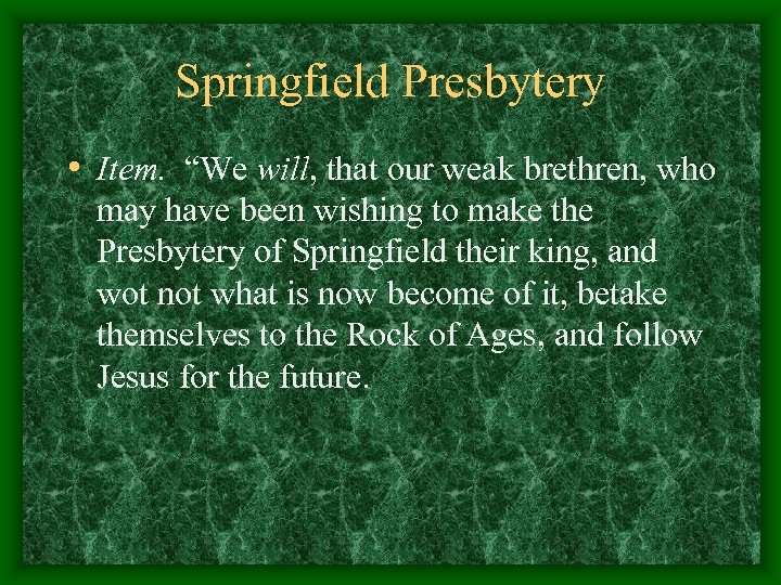 Springfield Presbytery • Item. “We will, that our weak brethren, who may have been