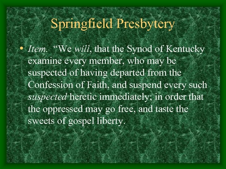 Springfield Presbytery • Item. “We will, that the Synod of Kentucky examine every member,