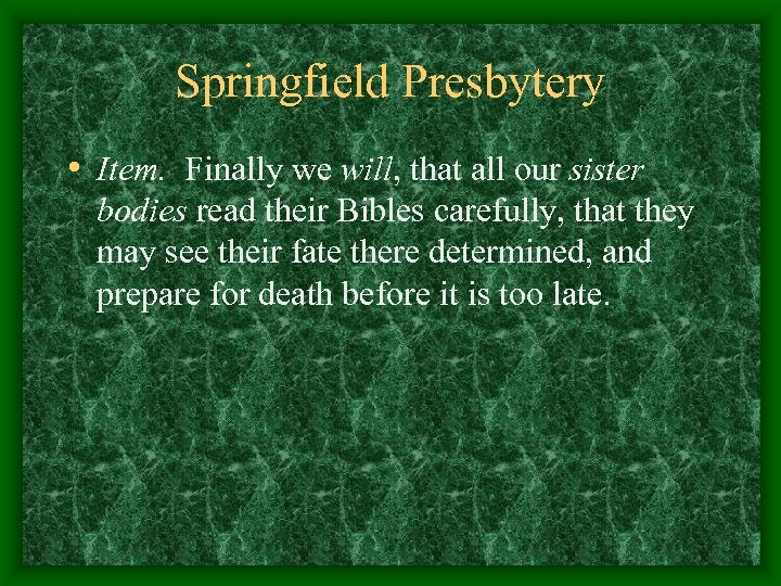 Springfield Presbytery • Item. Finally we will, that all our sister bodies read their