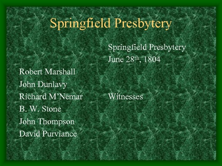 Springfield Presbytery June 28 th, 1804 Robert Marshall John Dunlavy Richard M’Nemar B. W.