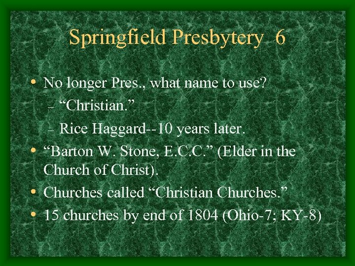 Springfield Presbytery 6 • No longer Pres. , what name to use? “Christian. ”