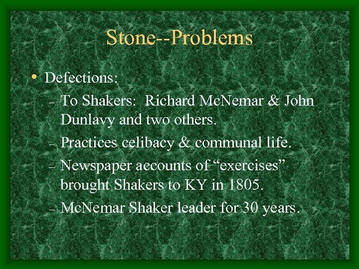 Stone--Problems • Defections: – – To Shakers: Richard Mc. Nemar & John Dunlavy and