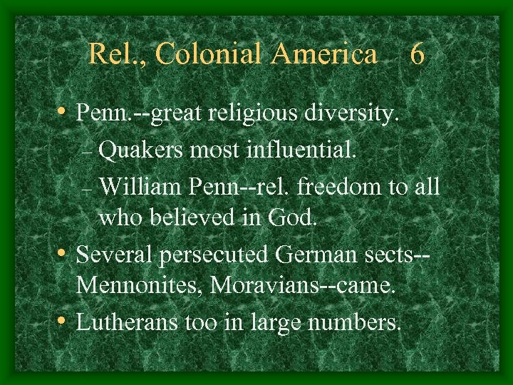 Rel. , Colonial America 6 • Penn. --great religious diversity. Quakers most influential. –