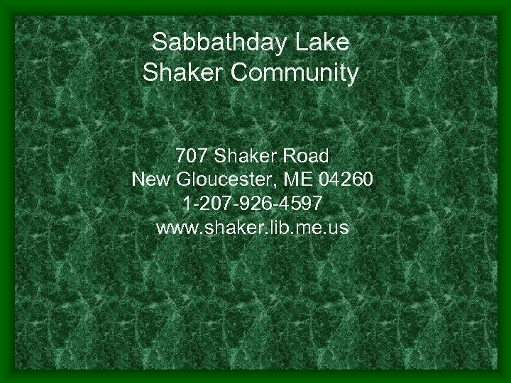 Sabbathday Lake Shaker Community 707 Shaker Road New Gloucester, ME 04260 1 -207 -926